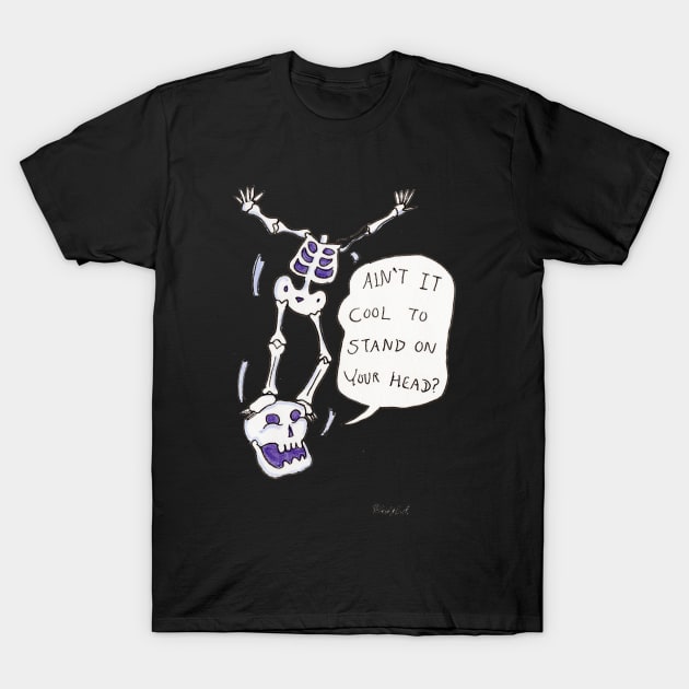 Ain't It Cool to Stand on Your Head? T-Shirt by ConidiArt